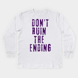 Don't Ruin the Ending Kids Long Sleeve T-Shirt